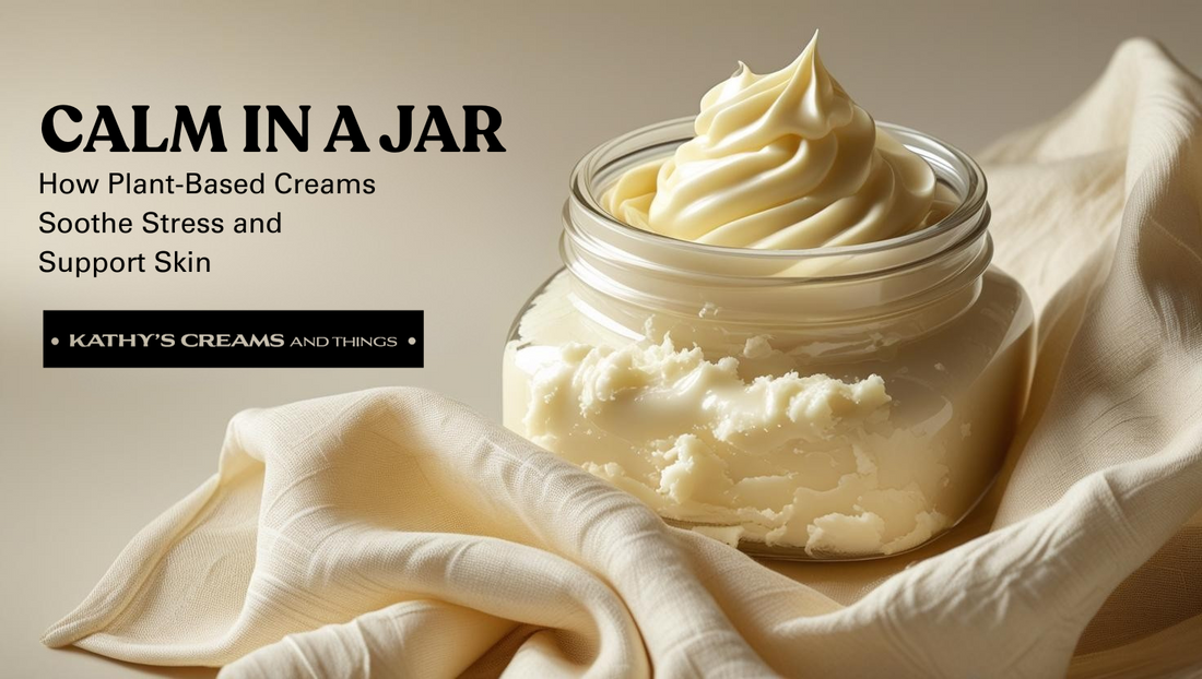 Calm in a Jar: How Plant-Based Creams Soothe Stress and Support Skin