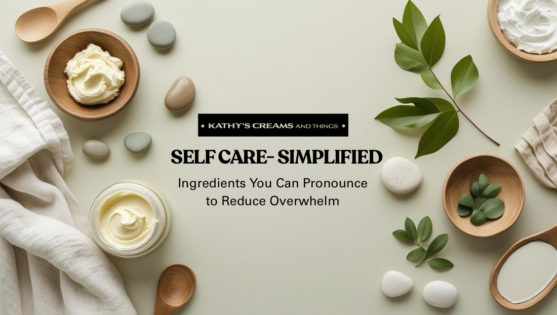 Self-Care Simplified: Ingredients You Can Pronounce to Reduce Overwhelm