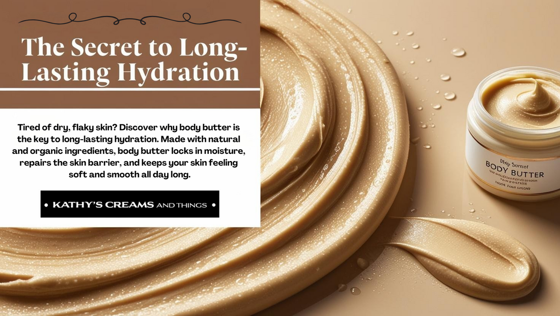 The Secret to Long-Lasting Hydration: Why Body Butter Works Wonders