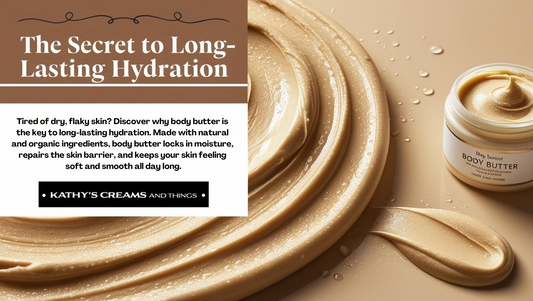 The Secret to Long-Lasting Hydration: Why Body Butter Works Wonders