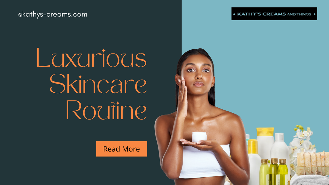 How to Create a Luxurious Self-Care Routine with Kathy’s Creams