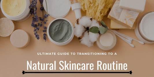 Your Ultimate Guide to Transitioning to a Natural Skincare Routine
