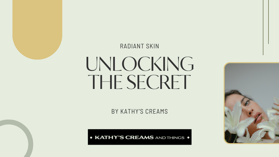 Unlocking the Secret to Radiant Skin with Kathy's Creams
