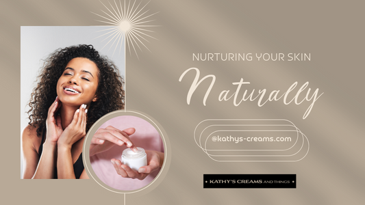 Nurturing Your Skin Naturally: Tips from Kathy's Creams
