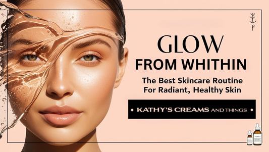 Glow From Within: The Best Skincare Routine for Radiant, Healthy Skin