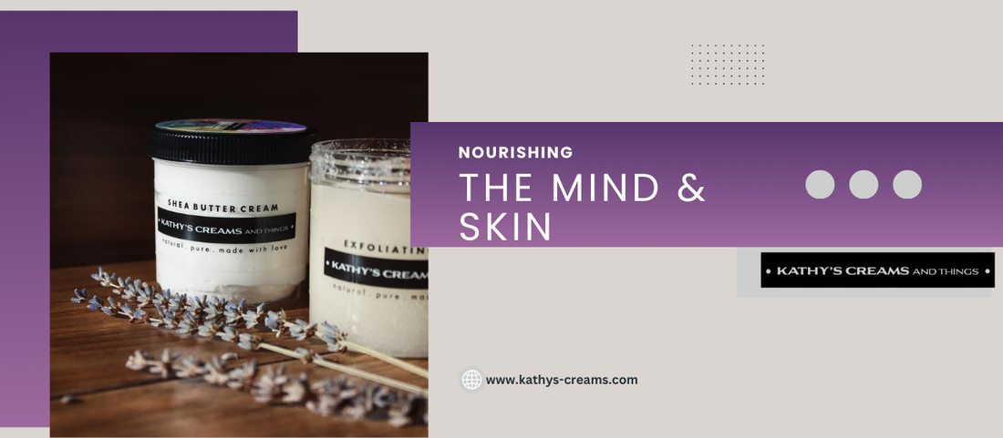 Nourishing the Mind and Skin: How Kathy's Creams Enhance Your Self-Care Routine