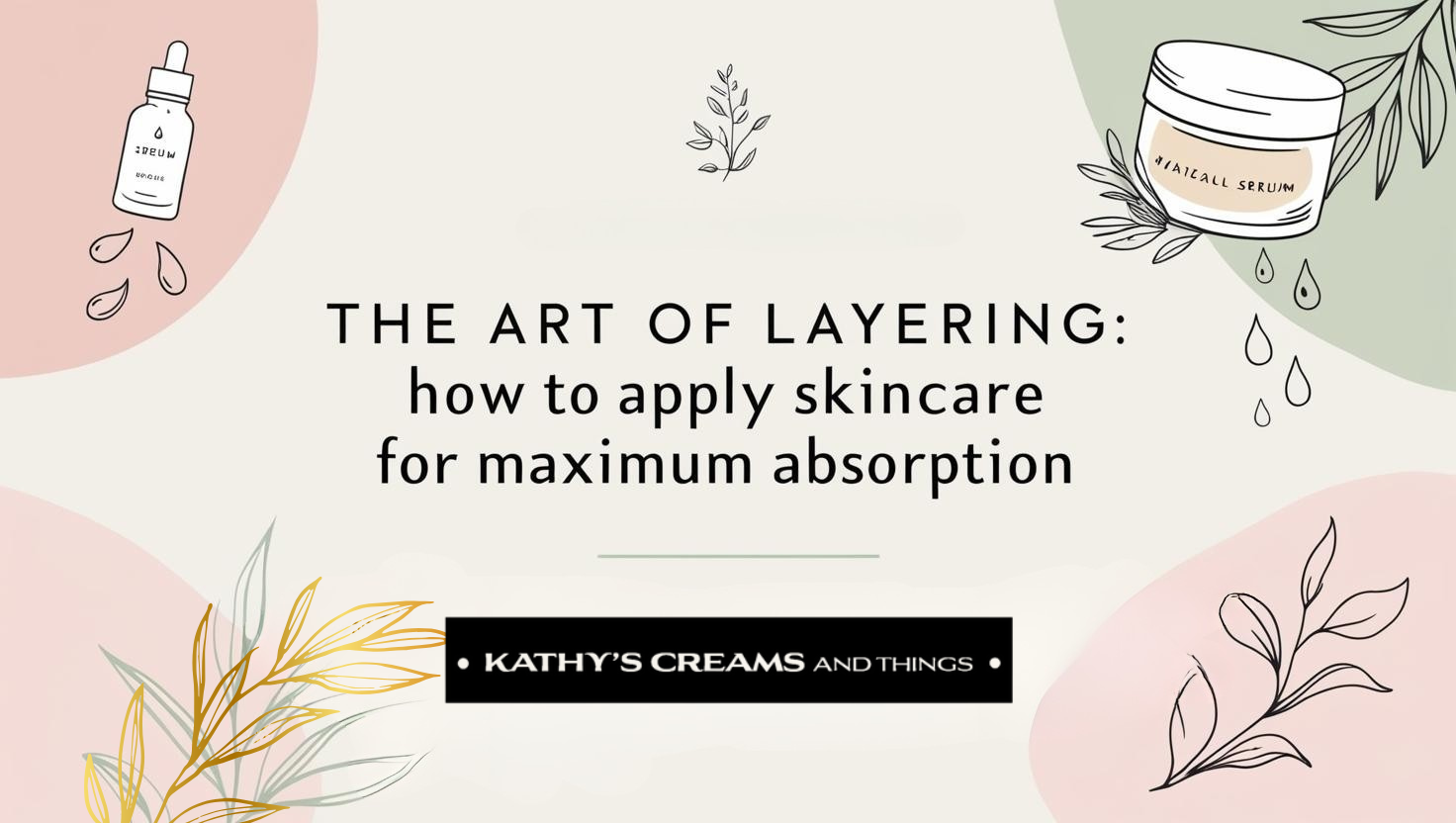 The Art of Layering: How to Apply Skincare for Maximum Absorption