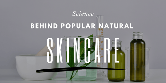Unveiling the Science Behind Popular Natural Skincare Ingredients